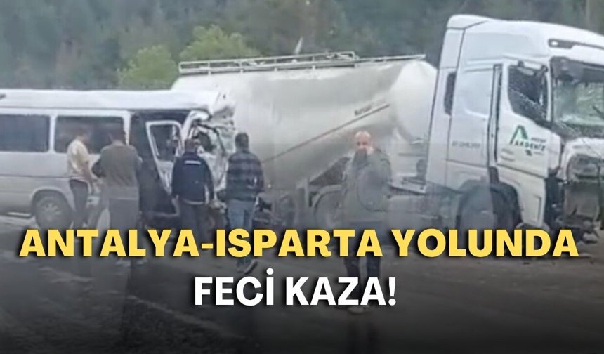Antalya-Isparta yolunda feci kaza! Çok sayıda ölü var