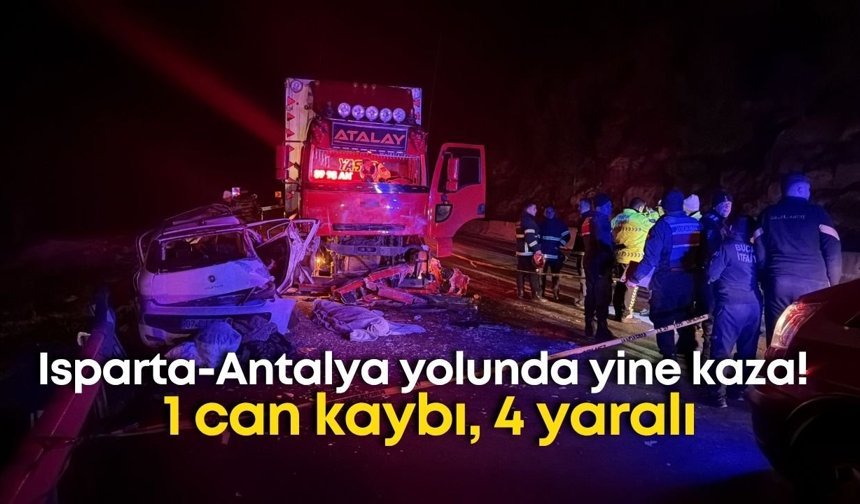 Isparta-Antalya yolunda yine kaza! 1 can kaybı, 4 yaralı