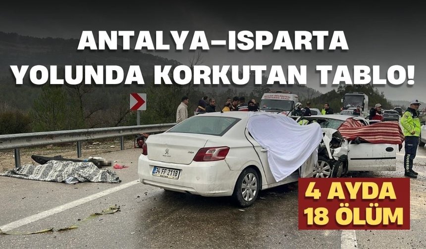 Antalya–Isparta yolunda korkutan tablo! 4 ayda 18 ölüm