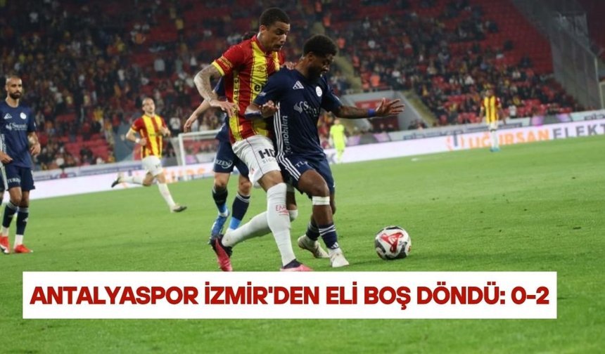 Antalyaspor İzmir'den eli boş döndü: 0-2