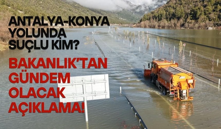 Antalya-Konya yolunda suçlu kim? Bakanlık’tan gündem olacak açıklama!