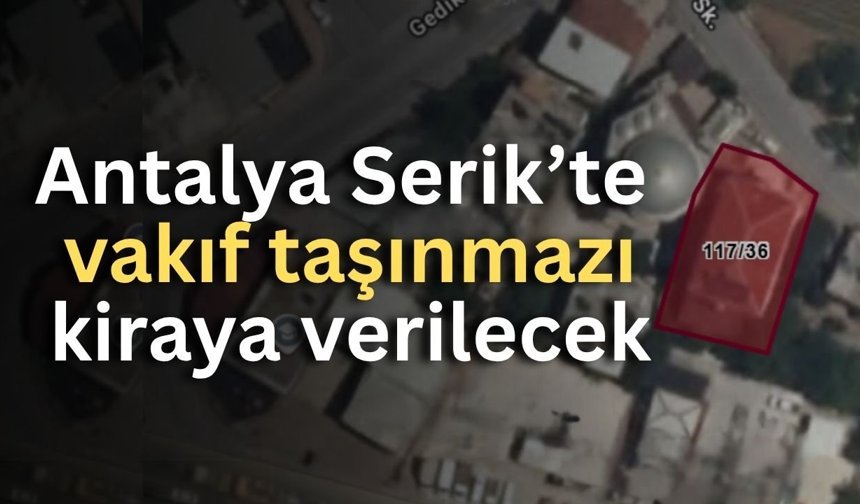 Antalya Serik’te vakıf taşınmazı kiraya verilecek