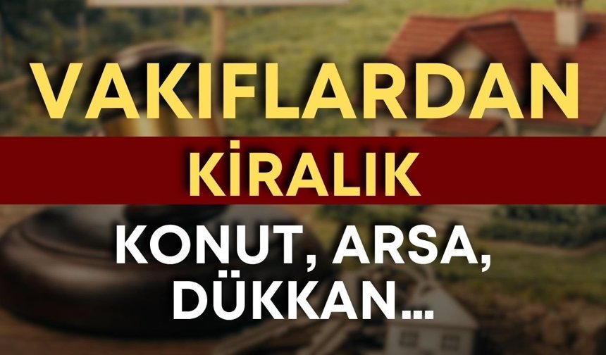 Antalya’da 77 vakıf taşınmazı ihaleye çıkıyor: Konut, arsa, dükkan… Hepsi kiralık!
