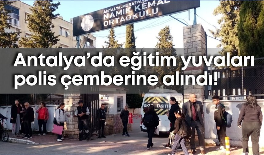 Antalya’da eğitim yuvaları polis çemberine alındı!