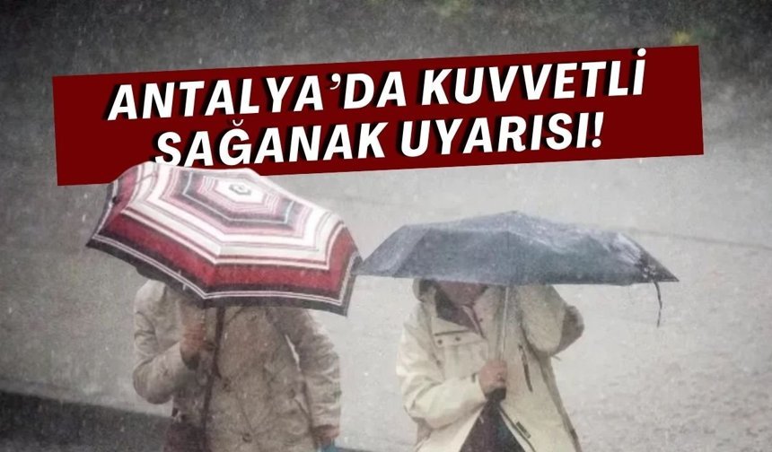 Antalya’da kuvvetli sağanak uyarısı! Sabaha kadar sürecek