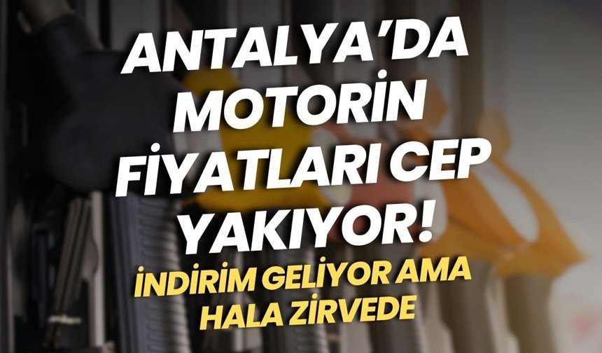 Antalya’da motorin fiyatları cep yakıyor: İndirim geliyor ama hala zirvede