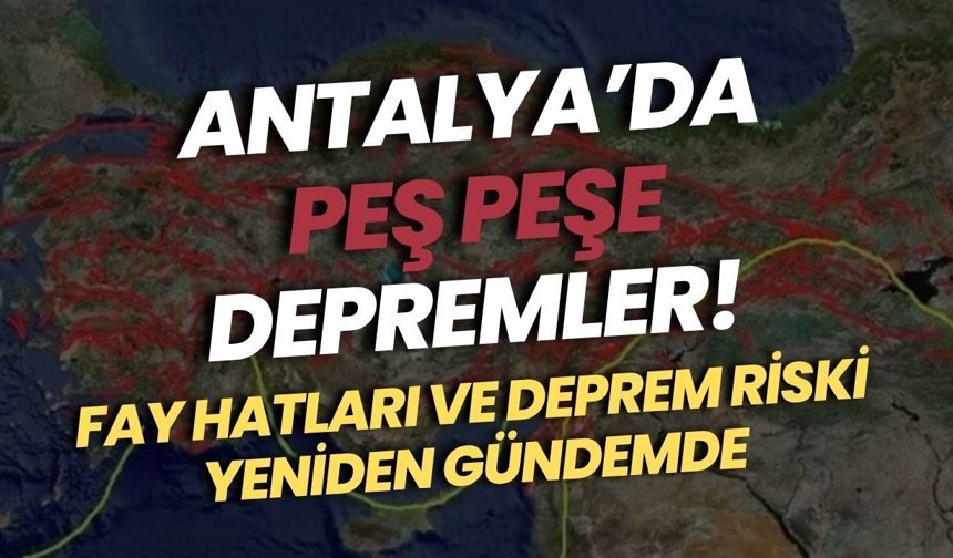 Antalya’da peş peşe depremler! Fay hatları yeniden gündemde