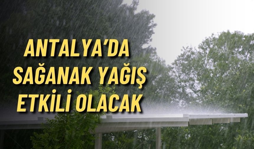 Antalya 27 Nisan - 1 Mayıs hava durumu: Sağanağa dikkat!