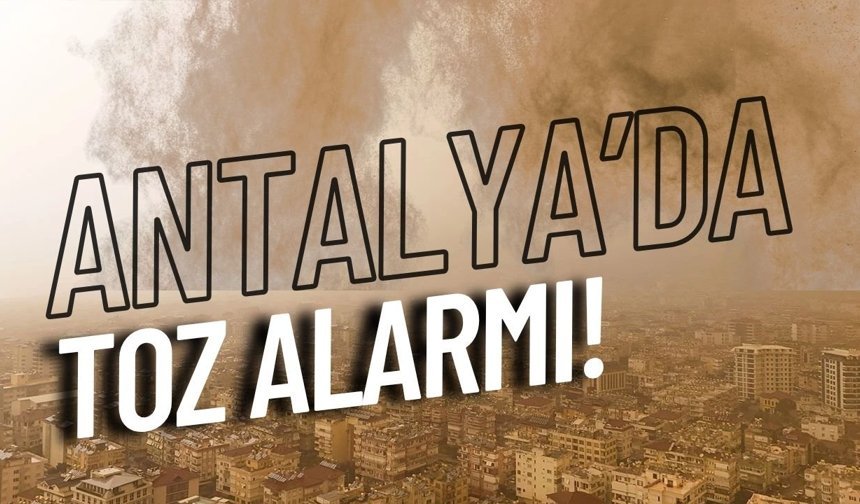 Antalya’da toz alarmı!