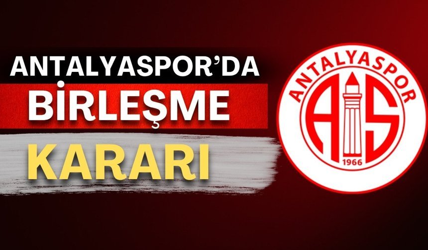 Antalyaspor’da birleşme kararı!