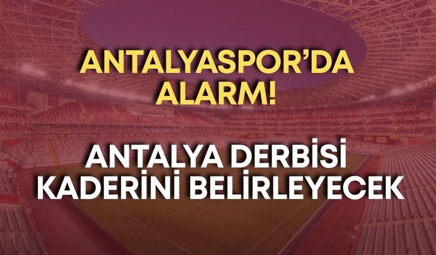 Antalyaspor’da alarm! Antalya derbisi kaderini belirleyecek