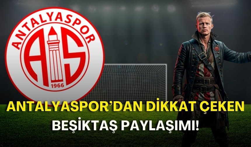 Antalyaspor’dan dikkat çeken Beşiktaş paylaşımı!