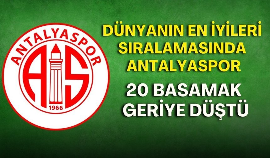Dünyanın en iyileri sıralamasında Antalyaspor 20 basamak geriye düştü