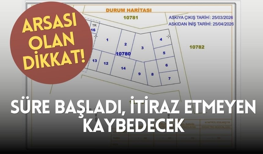 Arsası olan dikkat! Süre başladı, itiraz etmeyen kaybedecek