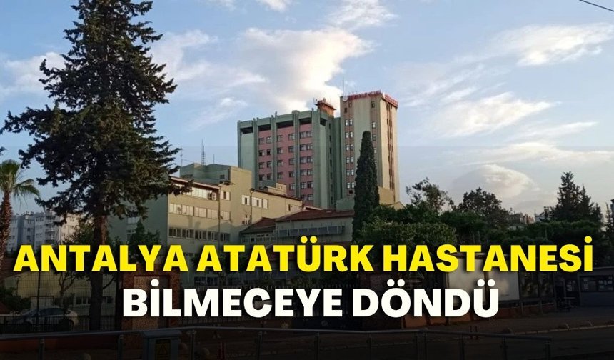 Projesi yapıldı, detay yok! Antalya Atatürk Hastanesi bilmeceye döndü