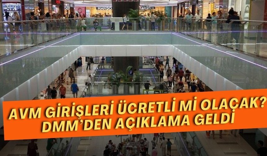 AVM girişleri ücretli mi olacak? DMM’den açıklama geldi