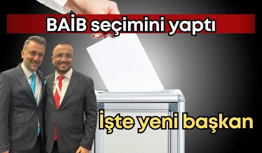 BAİB seçimini yaptı: İşte yeni başkan