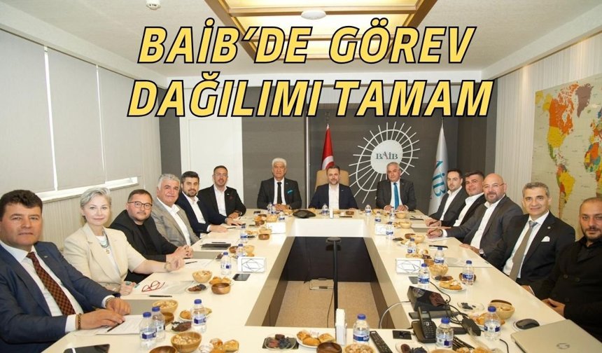 BAİB’de yeni dönem: Görev dağılımı tamamlandı