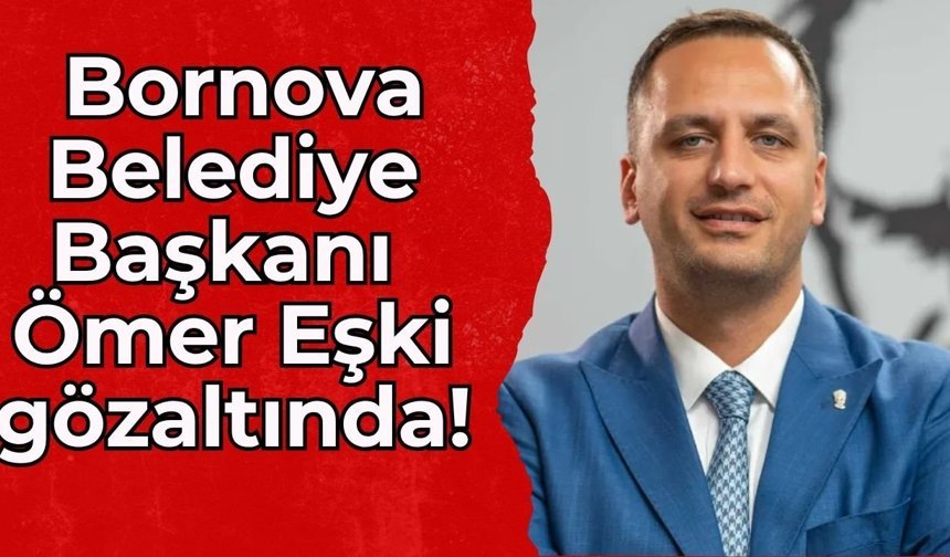 Uşak soruşturması Bornova’ya sıçradı: Belediye Başkanı Ömer Eşki gözaltında