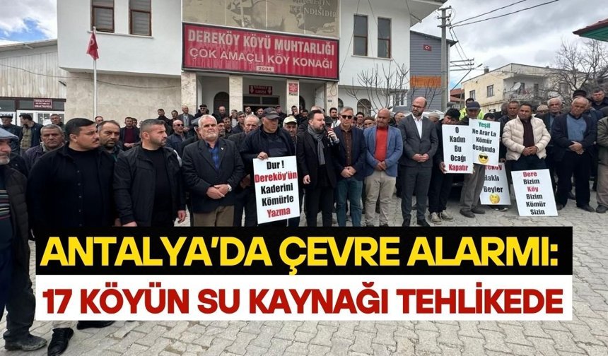 Antalya’da çevre alarmı: 17 köyün su kaynağı tehlikede