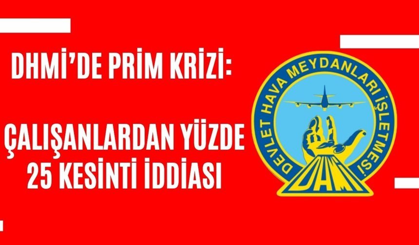 DHMİ’de prim krizi: Çalışanlardan yüzde 25 kesinti iddiası
