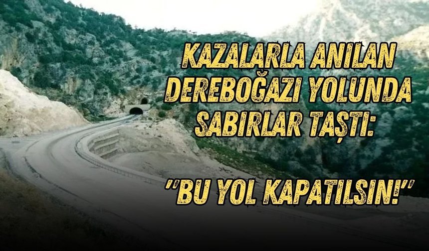 Kazalarla anılan Dereboğazı yolunda sabırlar taştı: "Bu yol kapatılsın!"