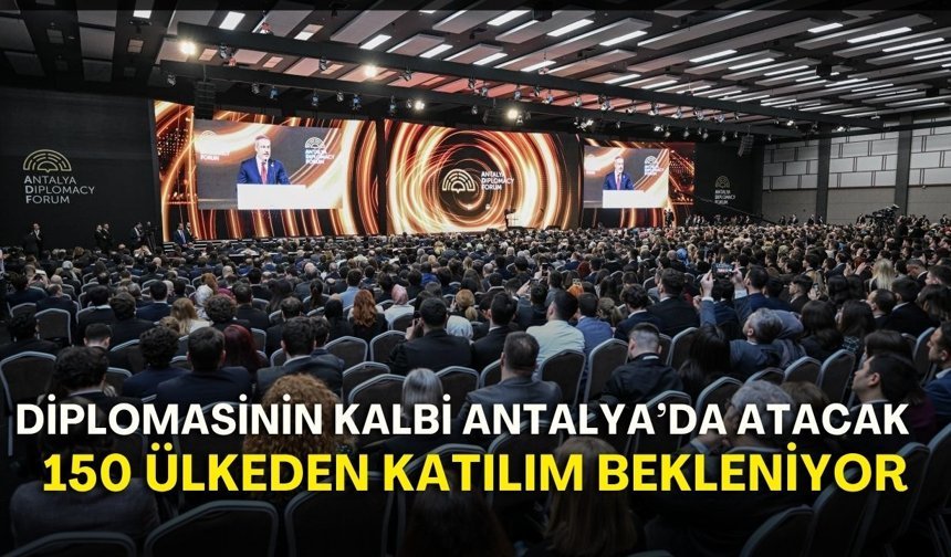 Diplomasinin kalbi Antalya’da atacak! 150 ülkeden katılım bekleniyor