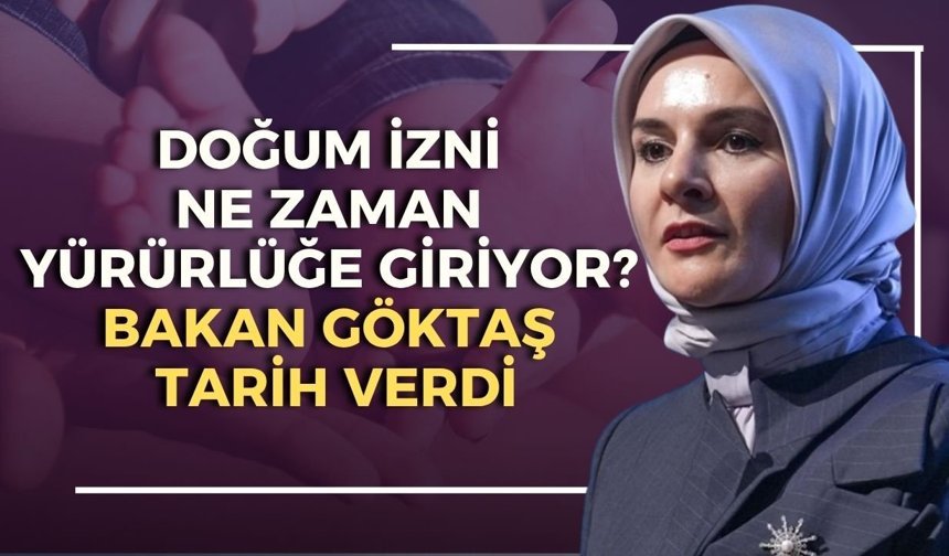 Doğum izni ne zaman yürürlüğe giriyor? Bakan Göktaş tarih verdi