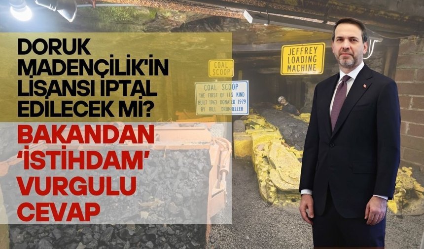 Doruk Madencilik'in lisansı iptal edilecek mi? Bakandan "istihdam" vurgulu cevap