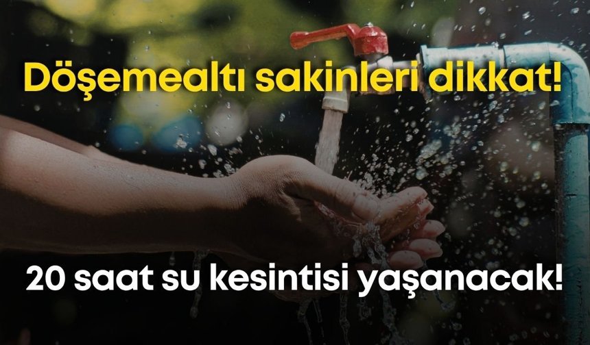 Döşemealtı sakinleri dikkat: Tam 20 saat sürecek kesinti yaşanacak!
