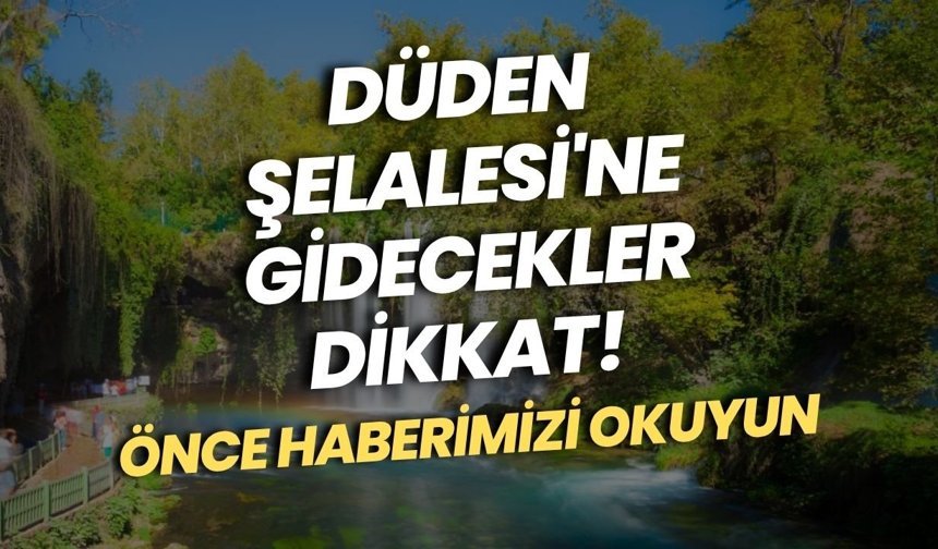 Düden Şelalesi'ne gidecekler dikkat! Önce haberimizi okuyun