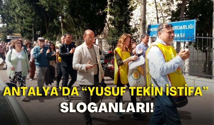 Antalya’da “Yusuf Tekin istifa” sloganları! Eğitim-Sen’den sert açıklama