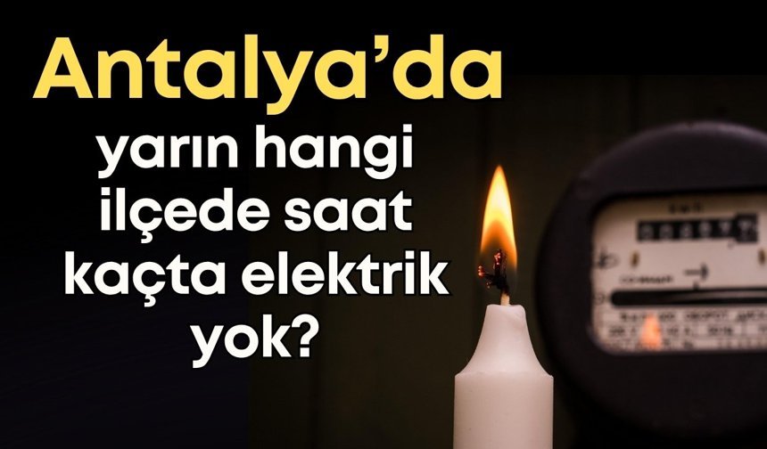 Antalya’da 14 Nisan Salı elektrik kesintisi: Hangi ilçede saat kaçta elektrik yok?