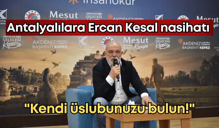 Antalyalılara Ercan Kesal nasihatı: "Kendi üslubunuzu bulun!"