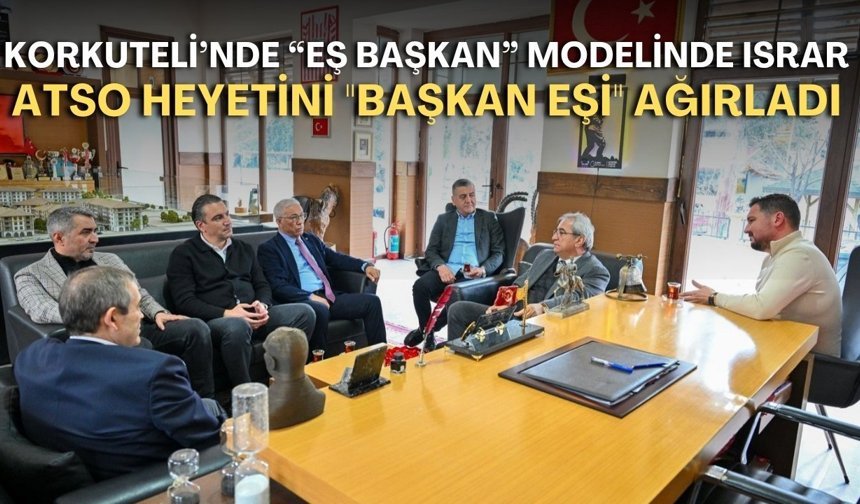 Korkuteli’nde “eş başkan” modelinde ısrar! ATSO heyetini "başkan eşi" ağırladı