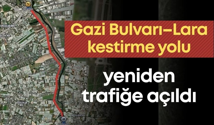 Gazi Bulvarı–Lara kestirme yolu yeniden trafiğe açıldı