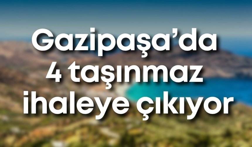 Gazipaşa’da 4 taşınmaz ihaleye çıkıyor