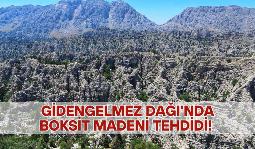 Gidengelmez Dağı'nda boksit madeni tehdidi! Kapasite artışına gidiliyor