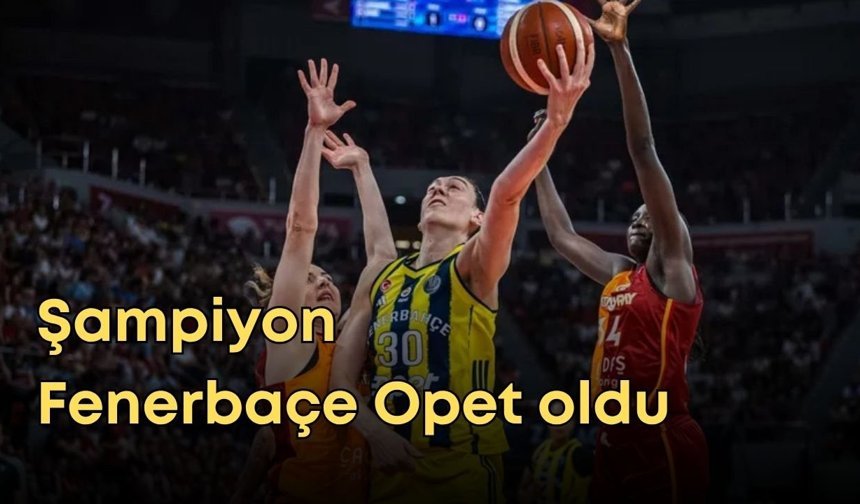 EuroLeague Türk finalinde şampiyon Fenerbaçe Opet oldu