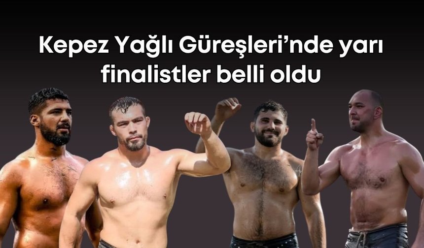 Kepez Yağlı Güreşleri’nde yarı finalistler belli oldu