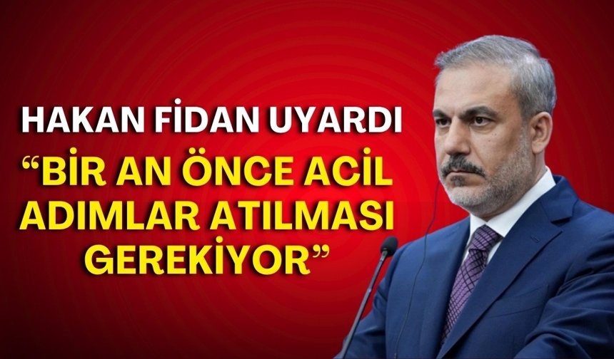 Hakan Fidan Antalya’dan böyle uyardı: “Bir an önce acil adımlar atılması gerekiyor”