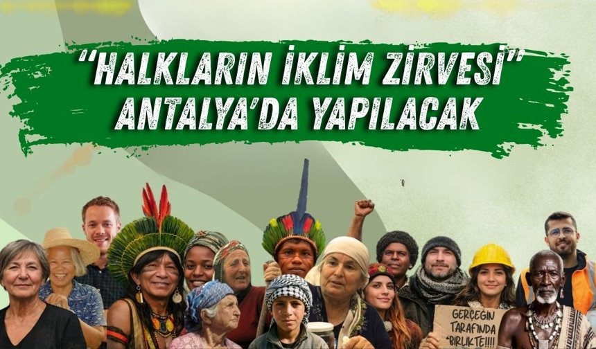 “Halkların İklim Zirvesi” Antalya'da yapılacak: Ortak yol haritası oluşturulacak