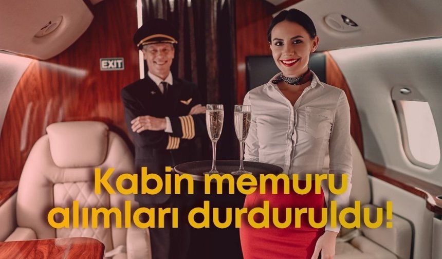 Gökyüzü hayalleri kuranlara şok haber: Kabin memuru alımları iptal edildi!