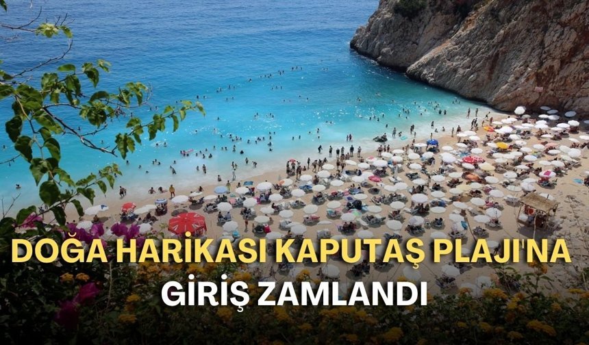 Doğa harikası Kaputaş Plajı'nın girişi zamlandı