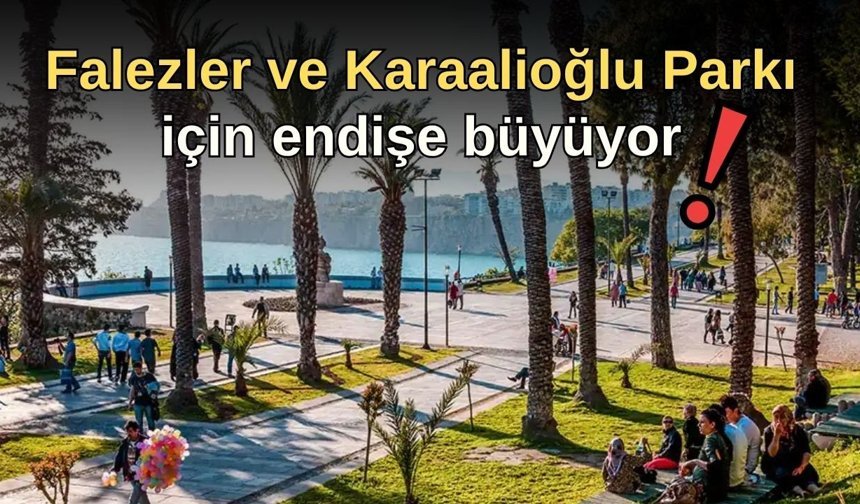Falezler ve Karaalioğlu Park’ı için endişe büyüyor