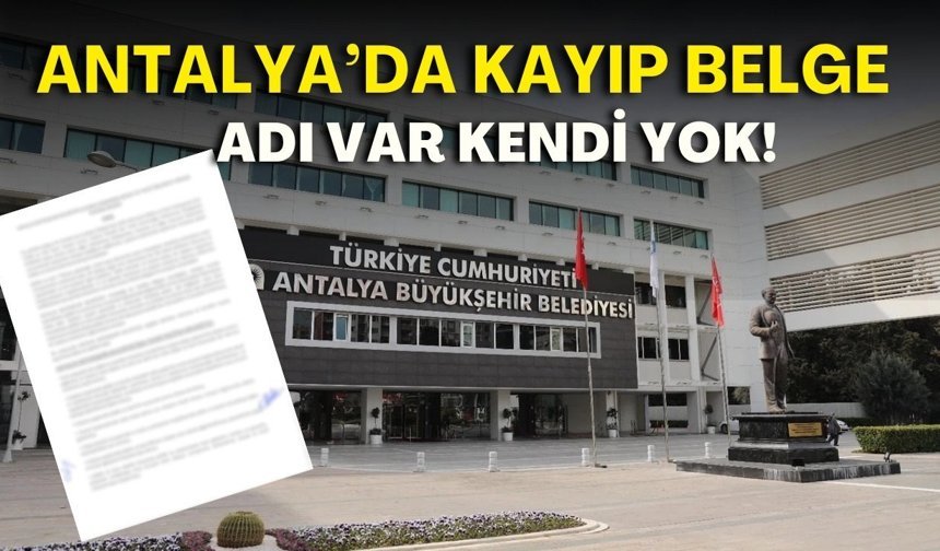 Antalya’da kayıp belge: Adı var kendi yok!