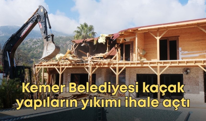 Kemer Belediyesi kaçak yapıların yıkımı ihale açtı