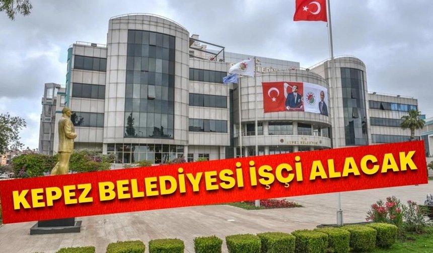 Kepez Belediyesi işçi alacak!