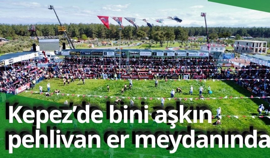 Kepez’de bini aşkın pehlivan er meydanında