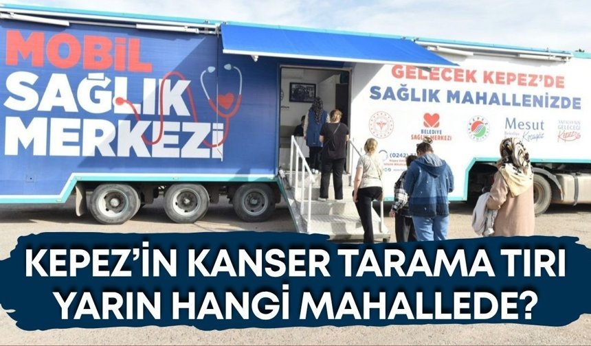 Kepez’in kanser tarama tırı yarın hangi mahallede?